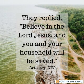 They replied "Believe in the Lord Jesus, and you and your household will be saved." Acts 16:31 NIV
 #positiveliferadio #believe