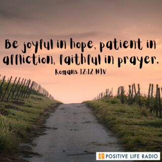 Be joyful in hope, patient in affliction, faithful in prayer. Romans 12:12 NIV
 #positiveliferadio #patience #faithful
