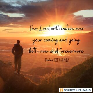 The Lord will watch over your coming and going both now and forevermore. Psalms 121:7-8 NIV
 #positiveliferadio #Godprotects #Godprovides