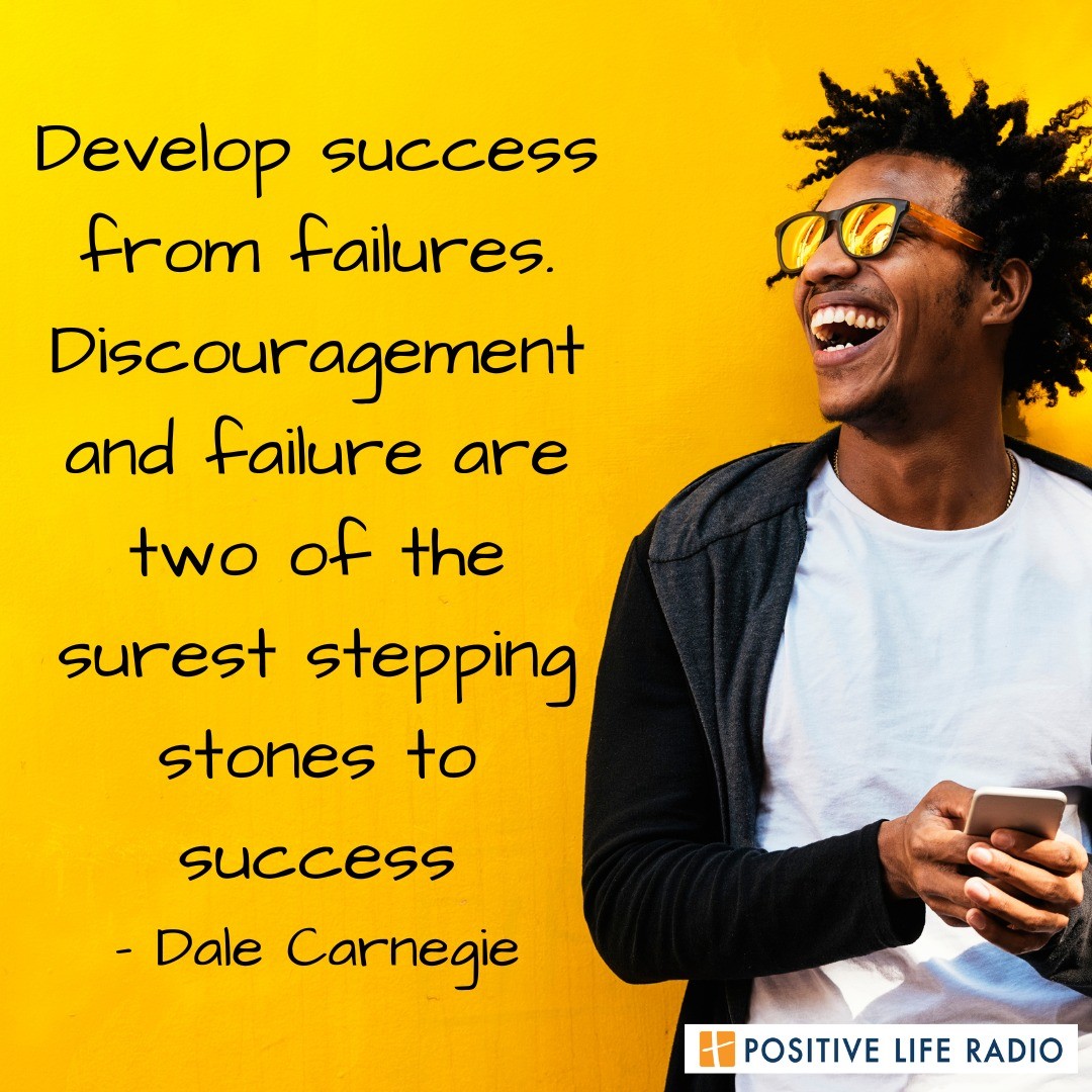 "Develop success from failures. Discouragement and failure are two of the surest stepping stones to success." - Dale Carnegie
