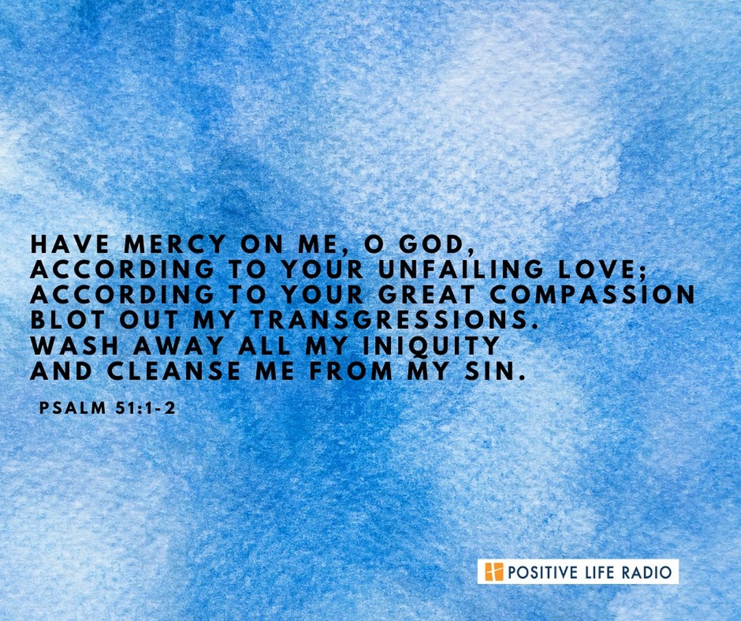 Have mercy on me, O God, according to your unfailing love;

 #Positiveliferadio #givehope