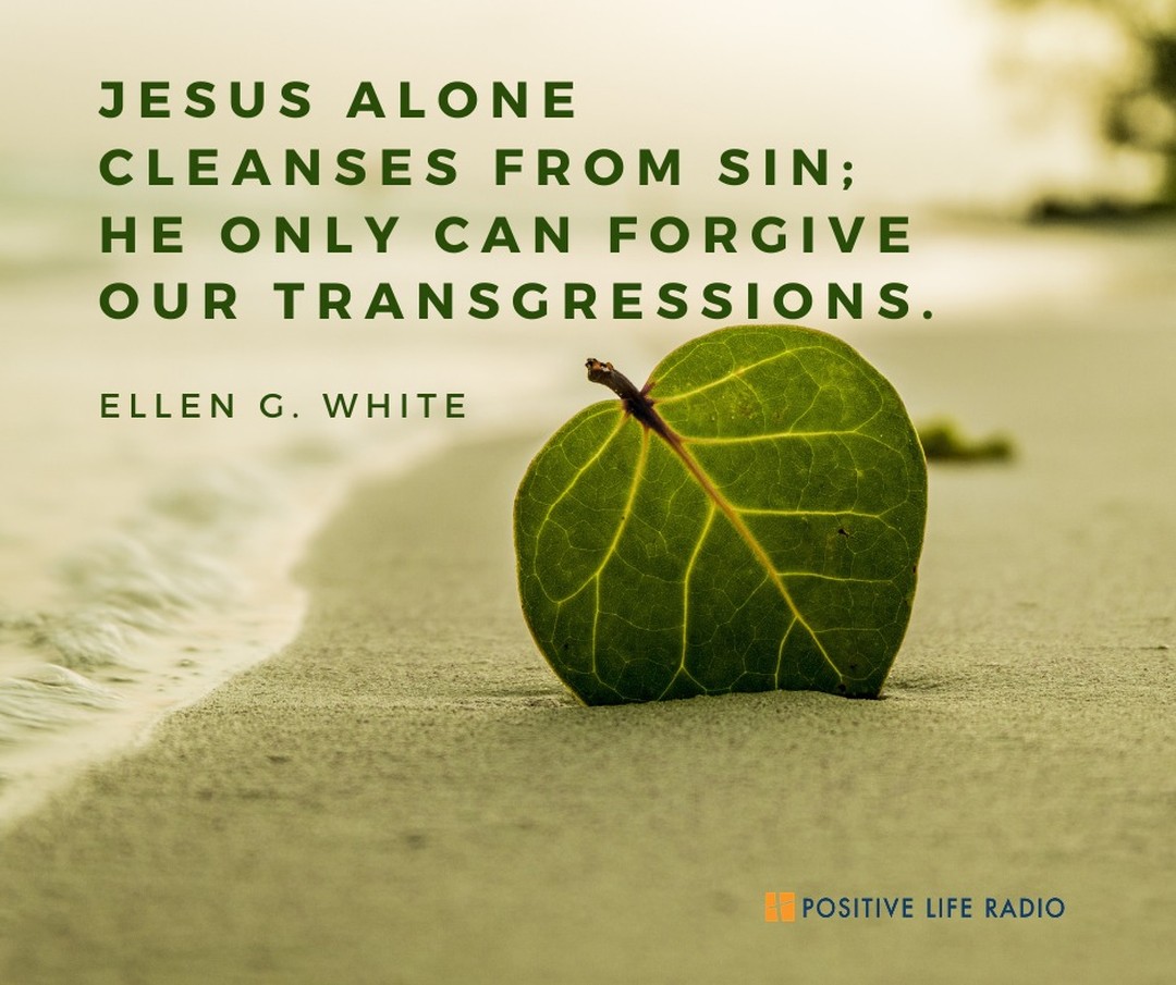 Jesus alone cleanses from sin; 
He only can forgive our transgressions.

 #Positiveliferadio #givehope