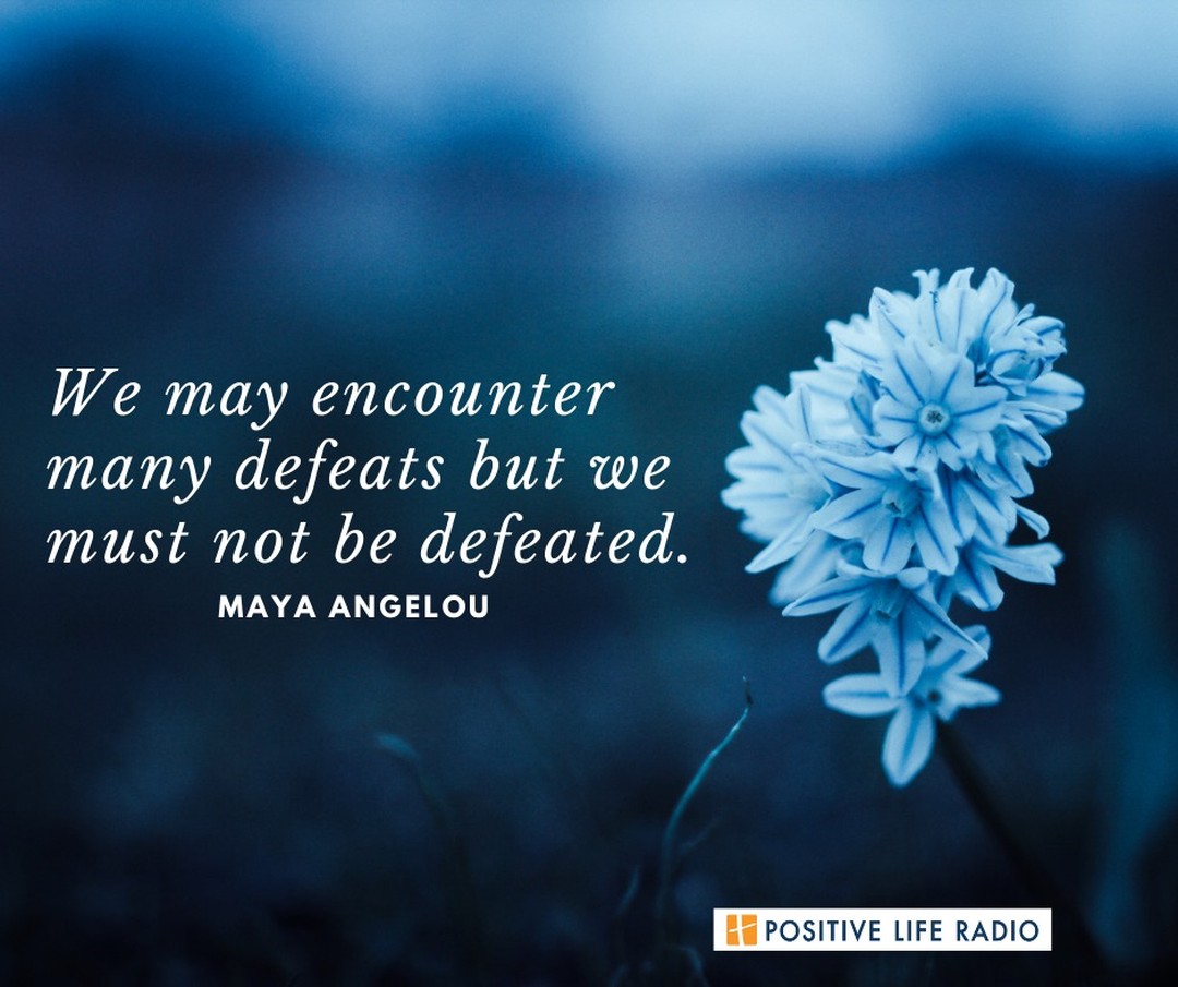 We may encounter many defeats but we must not be defeated - Maya Angelou

 #Positiveliferadio #givehope