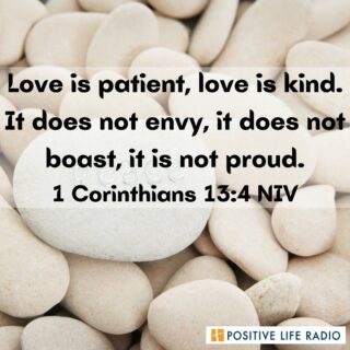Love is patient, love is kind. It does not envy, it is not proud. 1 Corinthians 13:4 NIV
 #positiveliferadio #GodLovesYou #loveiskind
