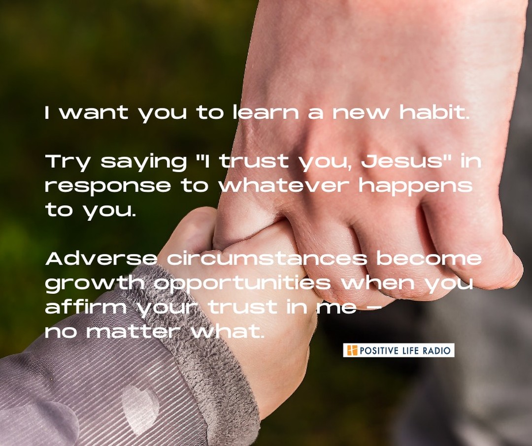 Try saying - I trust in you, Jesus

#positiveliferadio