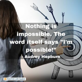 Nothing is impossible. The word itself says "I'm possible!"
- Audrey Hepburn
 #positiveliferadio #workhard #nothingisimpossible
