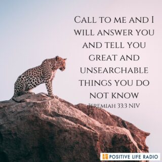 Call to me and I will answer you and tell you great and unsearchable things you do not know. Jeremiah 33:3 NIV
 #positiveliferadio #TrustGod #GodLovesYou #Godisgood