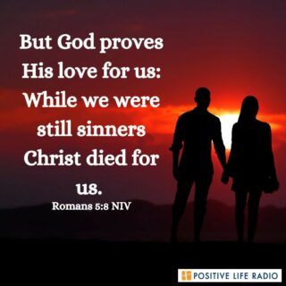 But God proves His love for us: While we were still sinners Christ died for us. Romans 5:8 NIV
 #positiveliferadio #GodLovesYou #Godprovides #GodCares